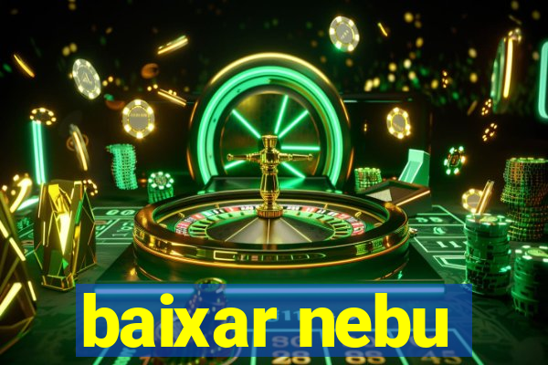baixar nebu